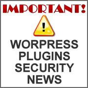 WordPress Plugin Security Vulnerability News and Fixes
